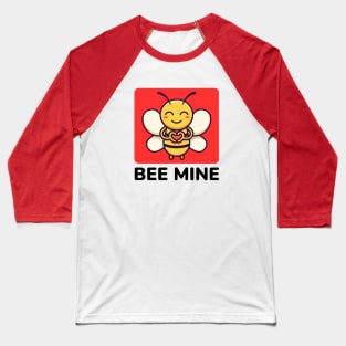 Bee Mine | Be Mine Bees Pun Baseball T-Shirt
